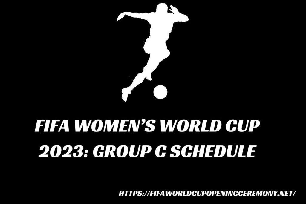 FIFA Women’s World Cup 2023: Group C Schedule