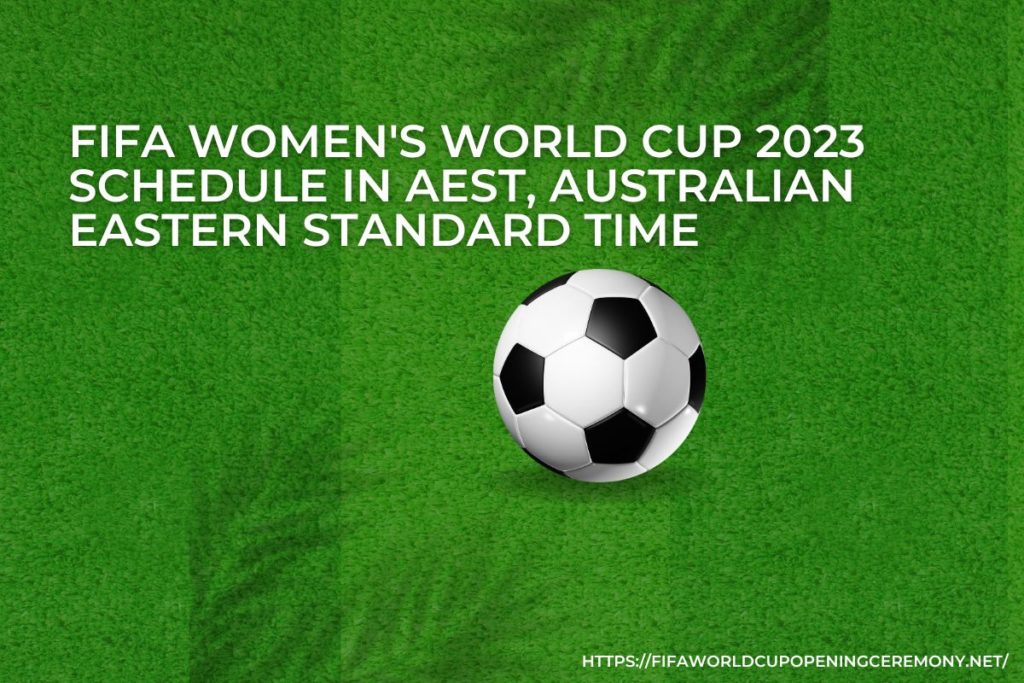 FIFA Women's World Cup 2023 Schedule in AEST, Australian Eastern Standard Time
