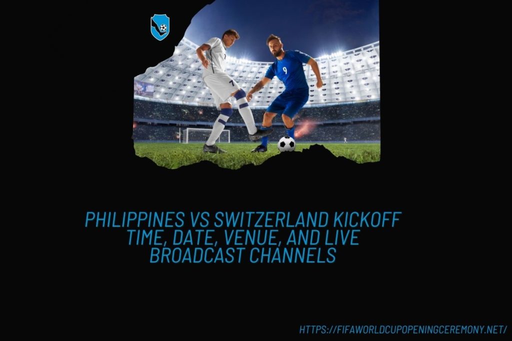 Philippines vs Switzerland Kickoff Time, Date, Venue, and Live Broadcast Channels