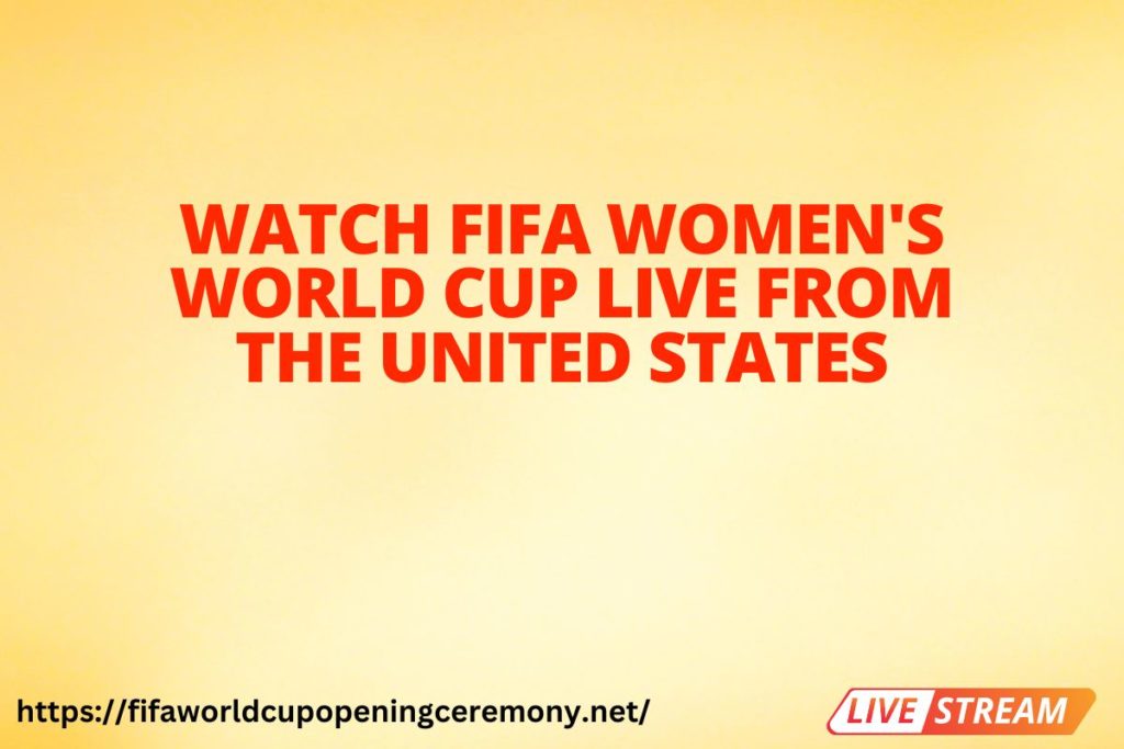Watch FIFA Women's World Cup Live From the United States