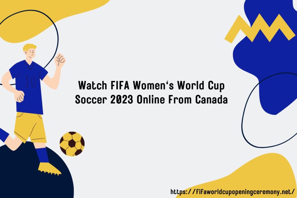 Watch FIFA Women's World Cup Soccer 2023 Online From Canada